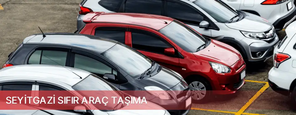 Seyitgazi İlçemi Sıfır Araç Taşıma